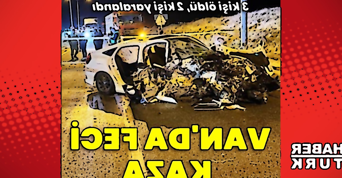 Van'da Feci Kaza: 3 Ölü, 2 Yaralı